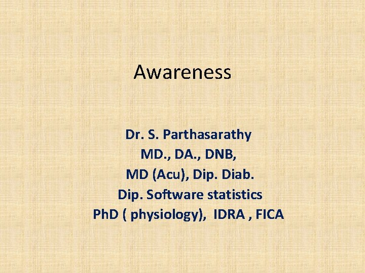 Awareness Dr. S. Parthasarathy MD. , DA. , DNB, MD (Acu), Dip. Diab. Dip.