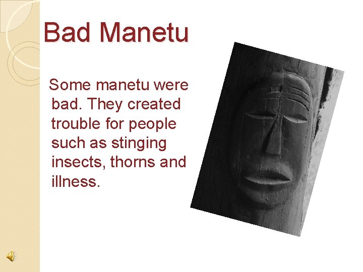 Bad Manetu Some manetu were bad. They created trouble for people such as stinging