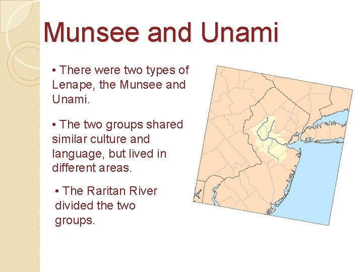 Munsee and Unami • There were two types of Lenape, the Munsee and Unami.