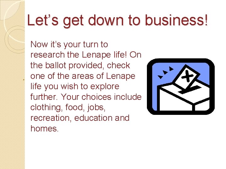 Let’s get down to business! Now it’s your turn to research the Lenape life!