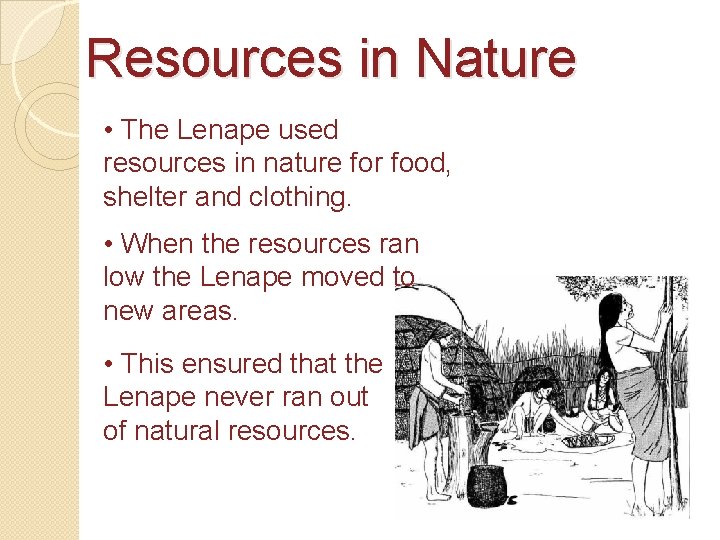 Resources in Nature • The Lenape used resources in nature for food, shelter and