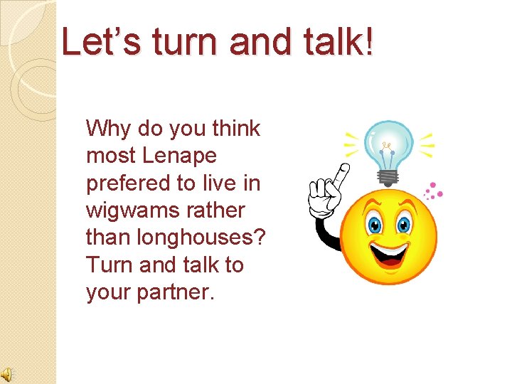 Let’s turn and talk! Why do you think most Lenape prefered to live in