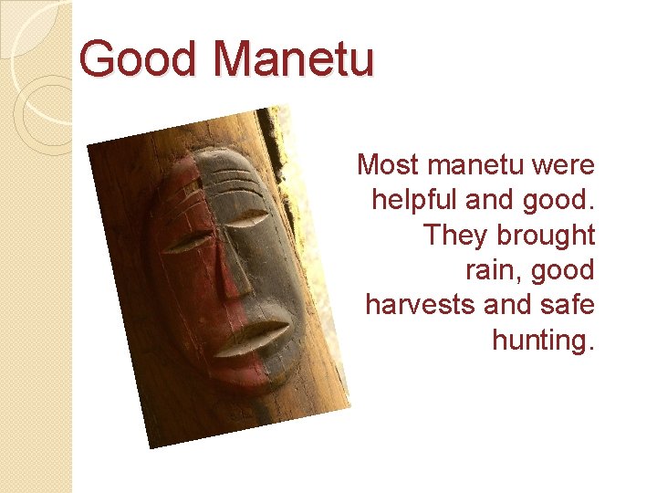 Good Manetu Most manetu were helpful and good. They brought rain, good harvests and