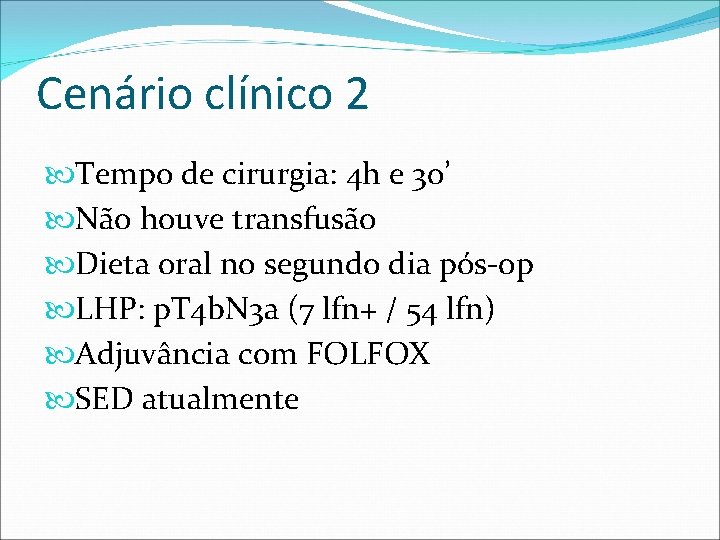 Cenário clínico 2 Tempo de cirurgia: 4 h e 30’ Não houve transfusão Dieta