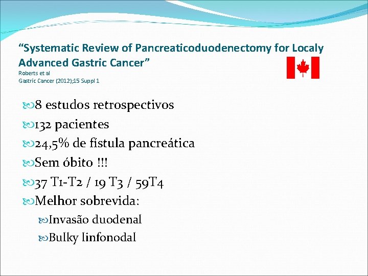 “Systematic Review of Pancreaticoduodenectomy for Localy Advanced Gastric Cancer” Roberts et al Gastric Cancer