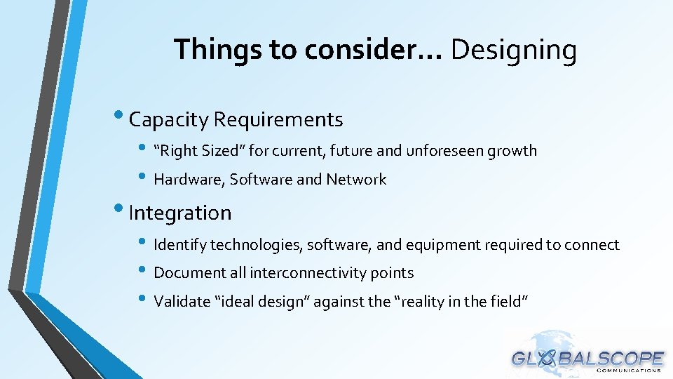 Things to consider… Designing • Capacity Requirements • “Right Sized” for current, future and Things to consider… Designing • Capacity Requirements • “Right Sized” for current, future and
