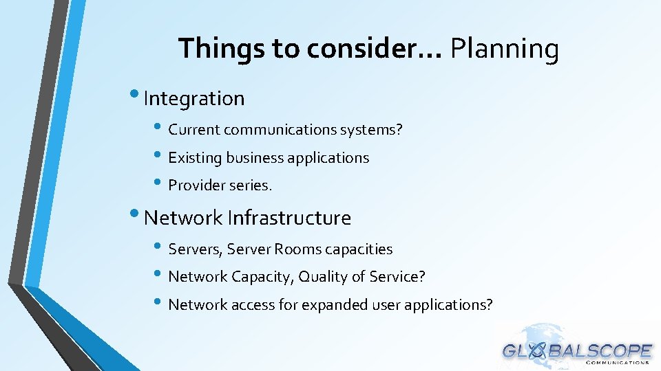 Things to consider… Planning • Integration • Current communications systems? • Existing business applications Things to consider… Planning • Integration • Current communications systems? • Existing business applications