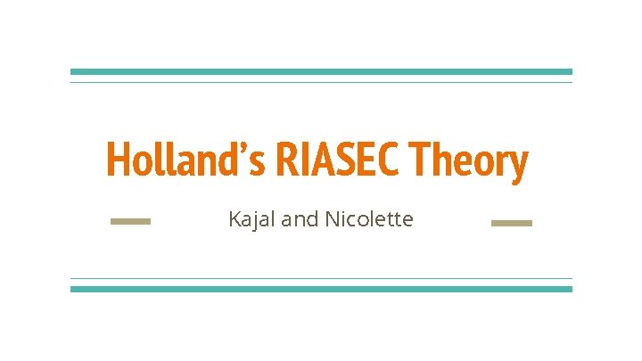 Holland’s RIASEC Theory Kajal and Nicolette 