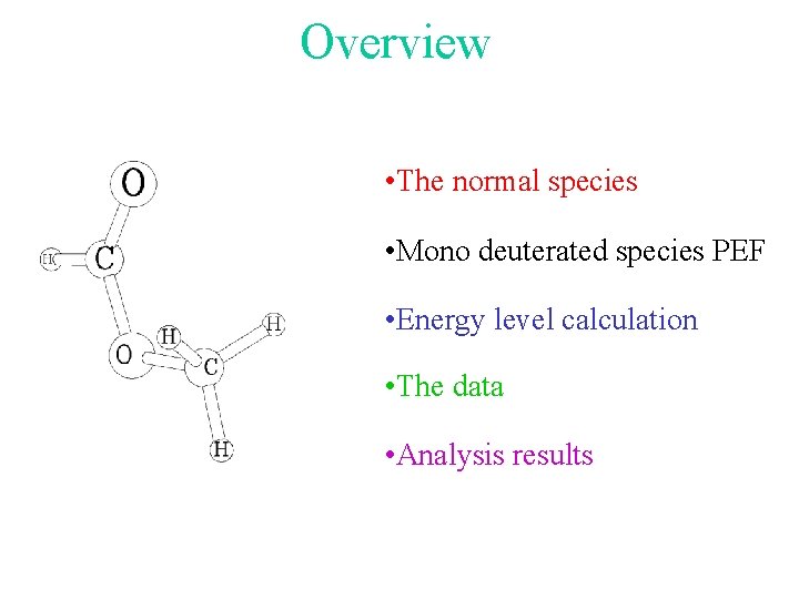 Overview • The normal species • Mono deuterated species PEF • Energy level calculation
