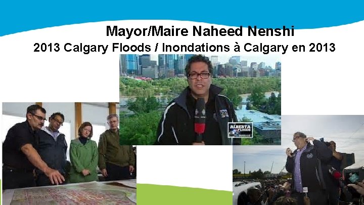 Mayor/Maire Naheed Nenshi 2013 Calgary Floods / Inondations à Calgary en 2013 