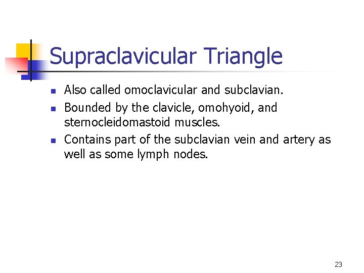 Supraclavicular Triangle n n n Also called omoclavicular and subclavian. Bounded by the clavicle,