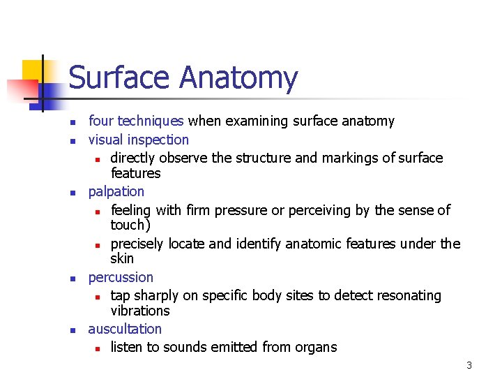 Surface Anatomy n n n four techniques when examining surface anatomy visual inspection n