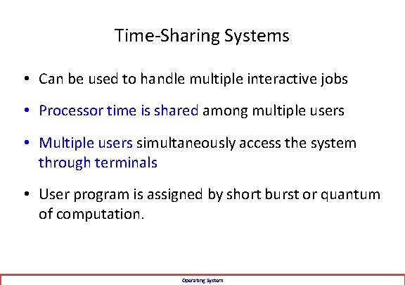 Time-Sharing Systems • Can be used to handle multiple interactive jobs • Processor time