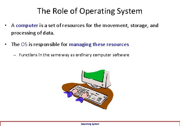 The Role of Operating System • A computer is a set of resources for