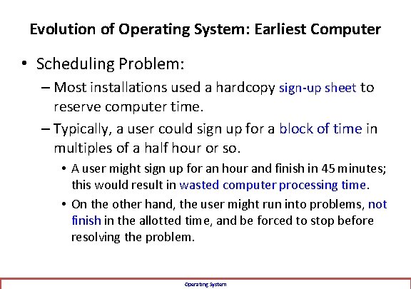 Evolution of Operating System: Earliest Computer • Scheduling Problem: – Most installations used a