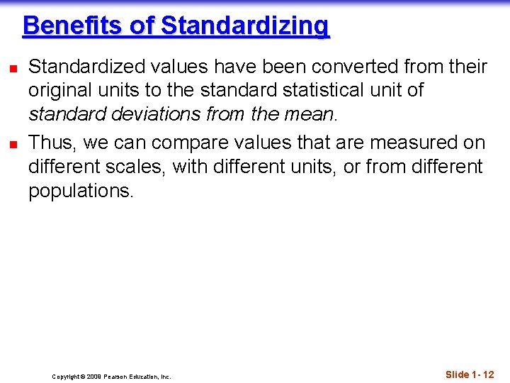 Benefits of Standardizing n n Standardized values have been converted from their original units