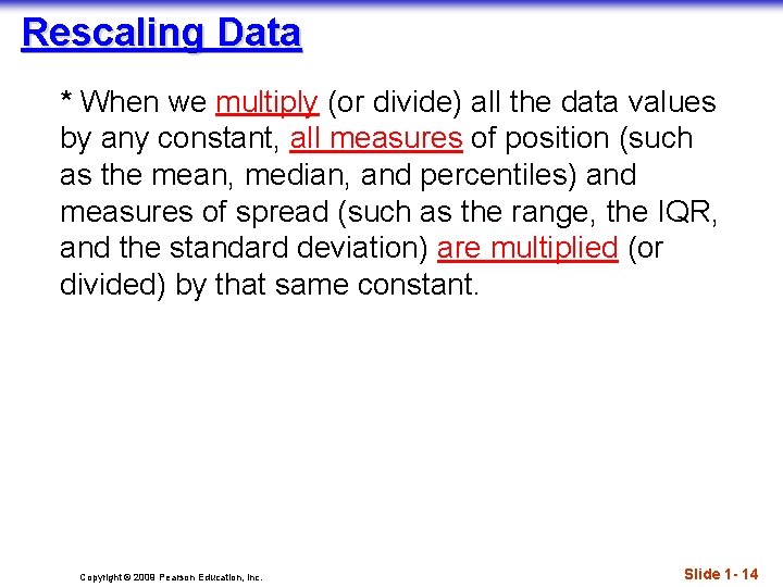 Rescaling Data * When we multiply (or divide) all the data values by any