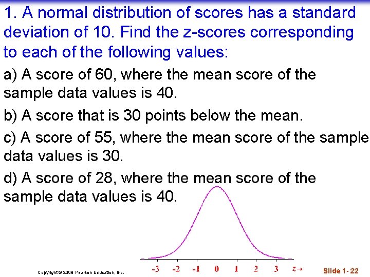 1. A normal distribution of scores has a standard deviation of 10. Find the