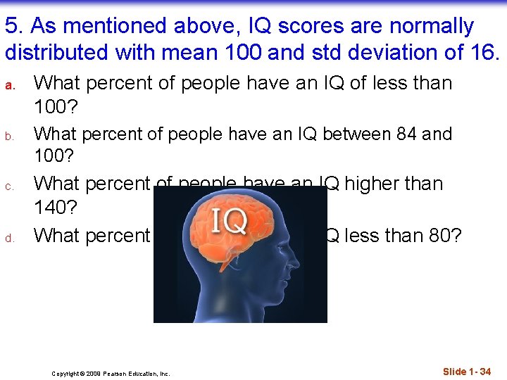 5. As mentioned above, IQ scores are normally distributed with mean 100 and std