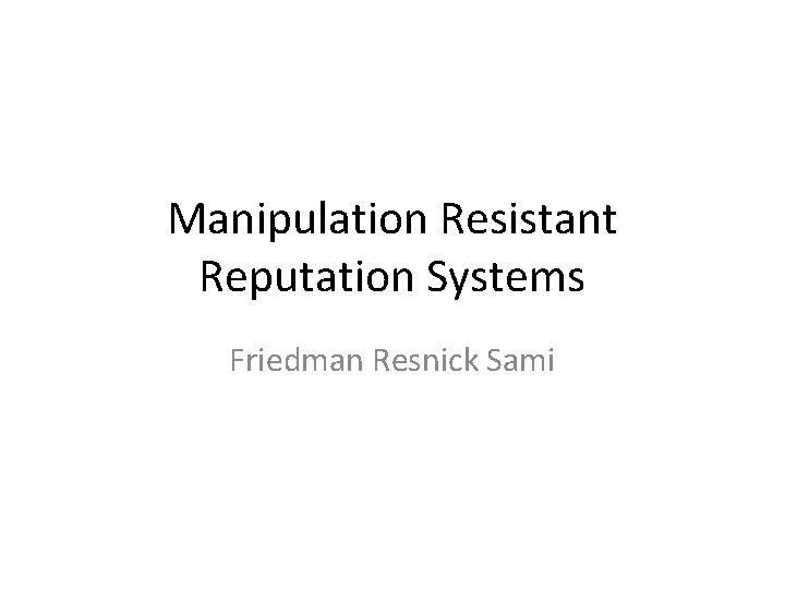Manipulation Resistant Reputation Systems Friedman Resnick Sami 