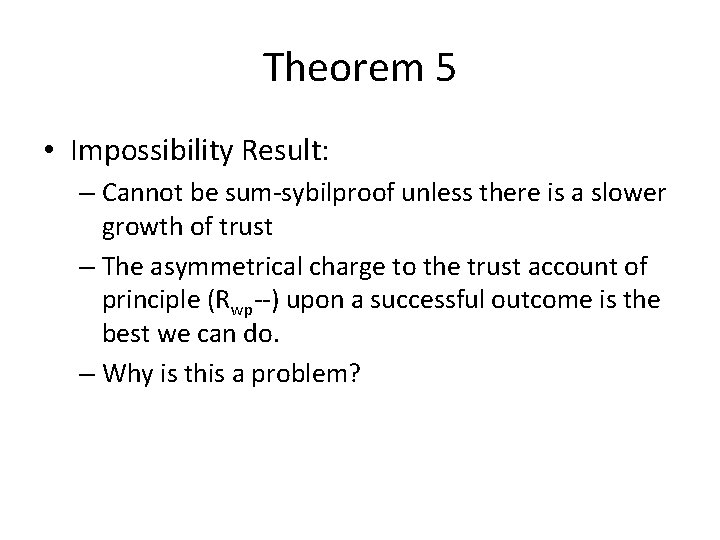 Theorem 5 • Impossibility Result: – Cannot be sum-sybilproof unless there is a slower
