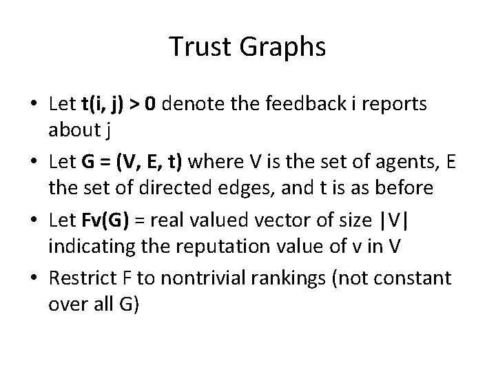 Trust Graphs • Let t(i, j) > 0 denote the feedback i reports about
