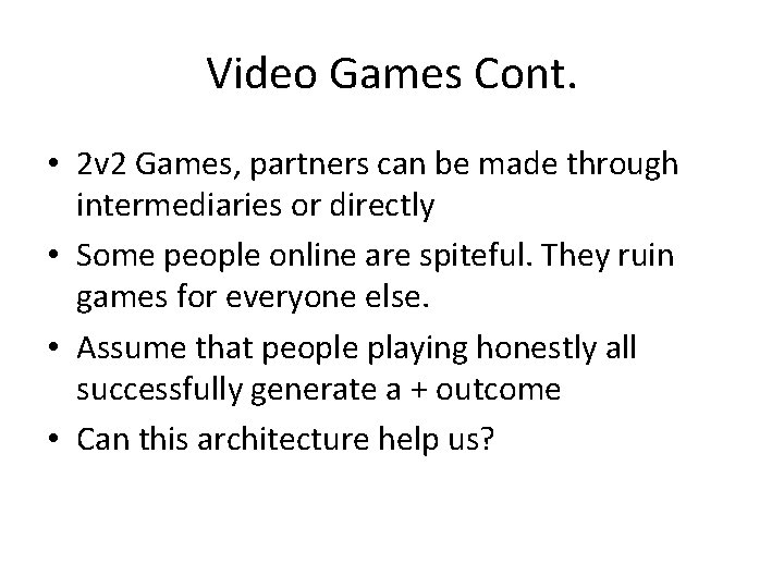 Video Games Cont. • 2 v 2 Games, partners can be made through intermediaries