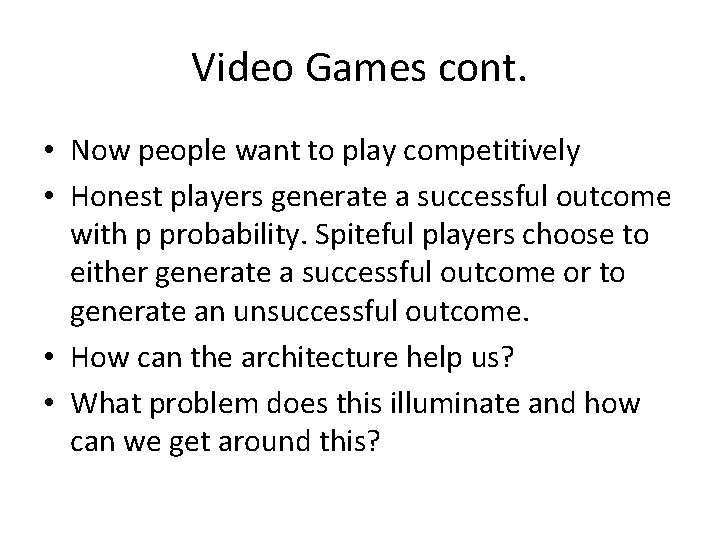 Video Games cont. • Now people want to play competitively • Honest players generate