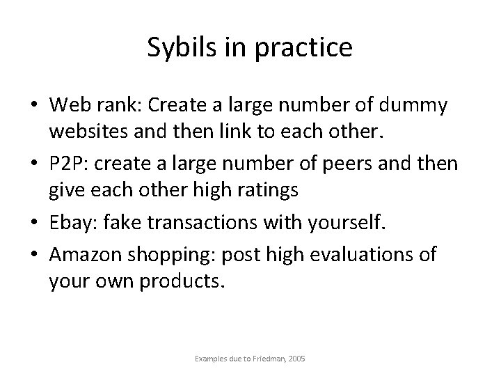 Sybils in practice • Web rank: Create a large number of dummy websites and