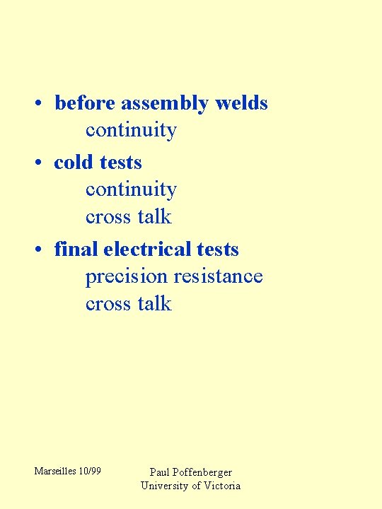  • before assembly welds continuity • cold tests continuity cross talk • final