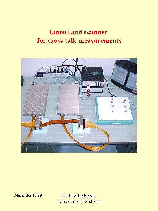 fanout and scanner for cross talk measurements Marseilles 10/99 Paul Poffenberger University of Victoria