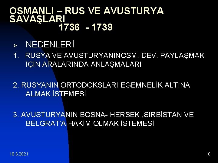 OSMANLI – RUS VE AVUSTURYA SAVAŞLARI 1736 - 1739 Ø NEDENLERİ 1. RUSYA VE