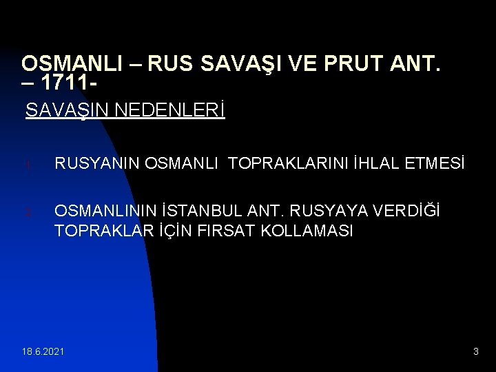 OSMANLI – RUS SAVAŞI VE PRUT ANT. – 1711 SAVAŞIN NEDENLERİ 1. 2. RUSYANIN