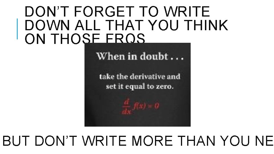 DON’T FORGET TO WRITE DOWN ALL THAT YOU THINK ON THOSE FRQS BUT DON’T