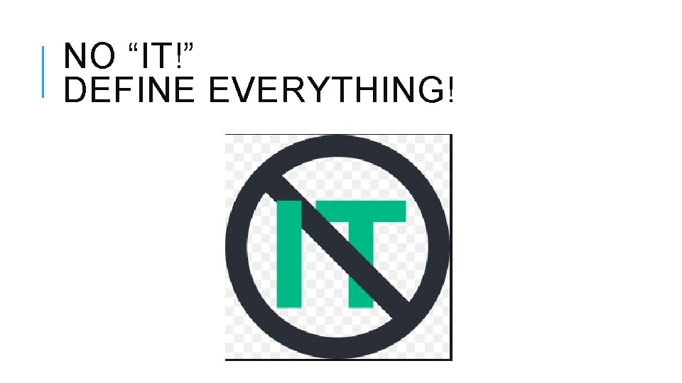 NO “IT!” DEFINE EVERYTHING! 