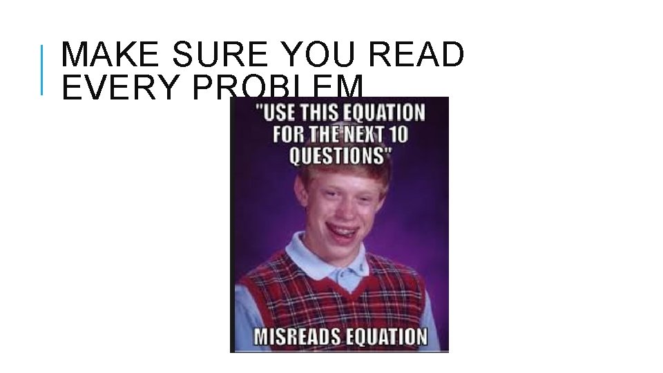 MAKE SURE YOU READ EVERY PROBLEM 