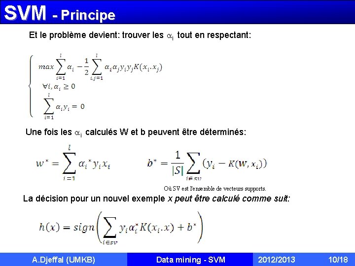 SVM - Principe Et le problème devient: trouver les i tout en respectant: Une