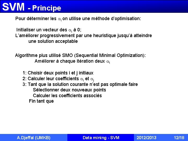 SVM - Principe Pour déterminer les i on utilise une méthode d’optimisation: Initialiser un