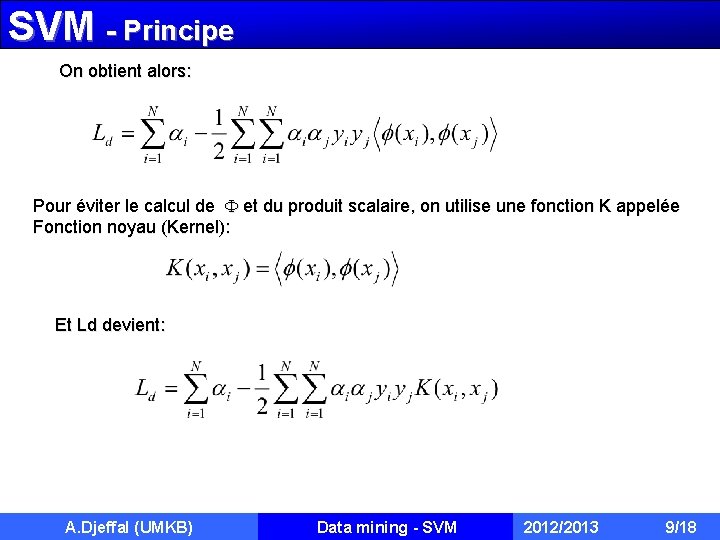 SVM - Principe On obtient alors: Pour éviter le calcul de et du produit