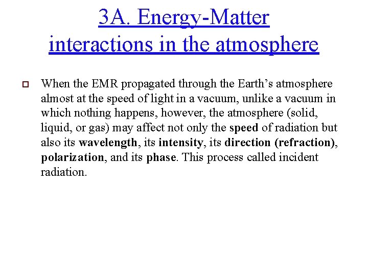 3 A. Energy-Matter interactions in the atmosphere o When the EMR propagated through the