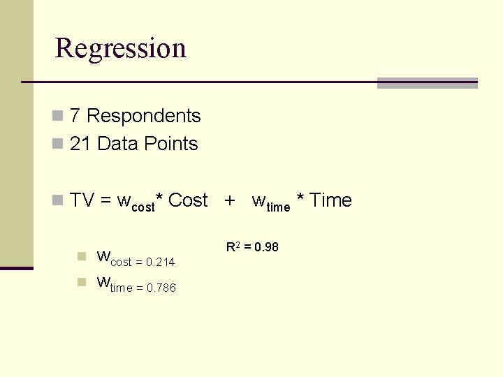Regression n 7 Respondents n 21 Data Points n TV = wcost* Cost +