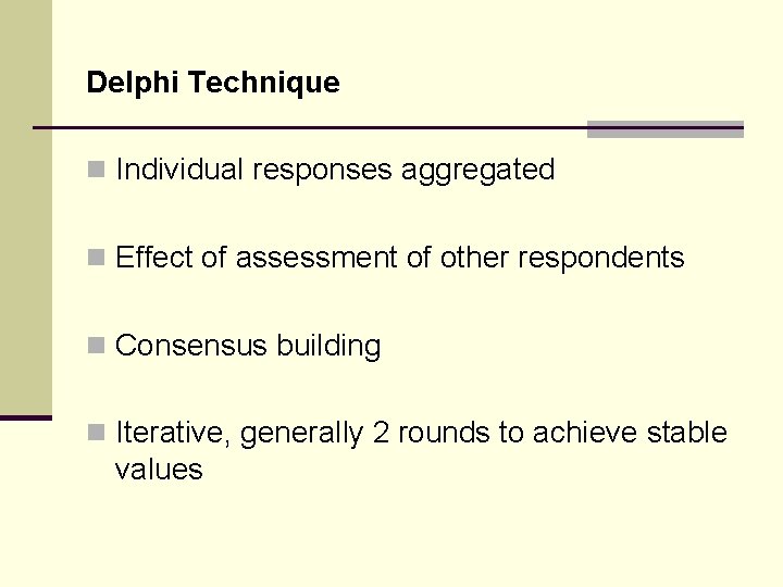 Delphi Technique n Individual responses aggregated n Effect of assessment of other respondents n