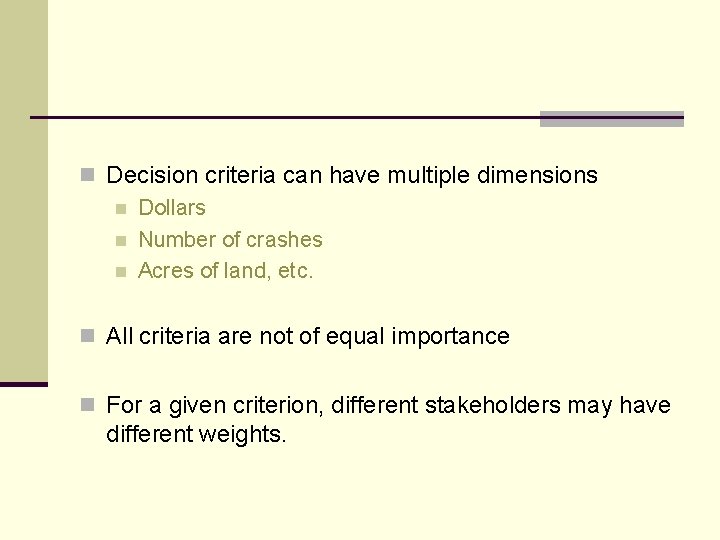 n Decision criteria can have multiple dimensions n Dollars n Number of crashes n