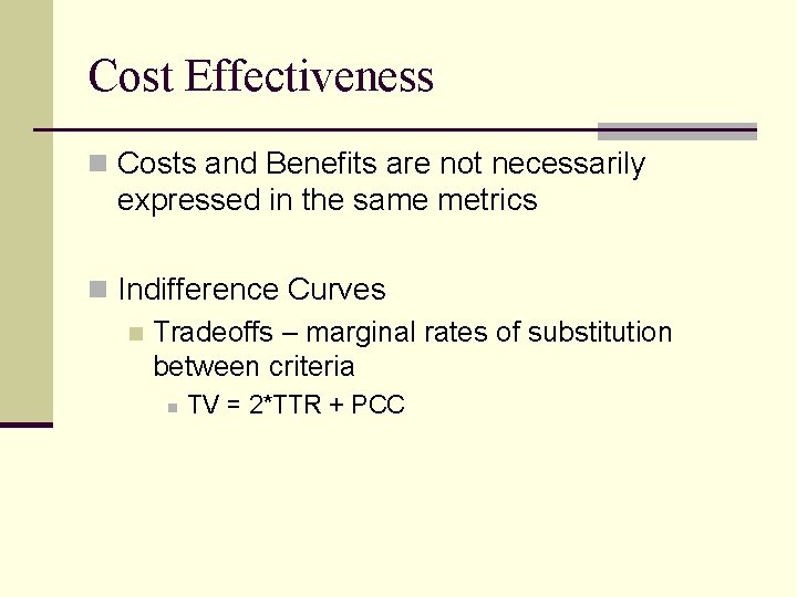 Cost Effectiveness n Costs and Benefits are not necessarily expressed in the same metrics