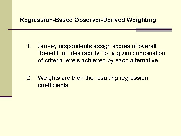 Regression-Based Observer-Derived Weighting 1. Survey respondents assign scores of overall “benefit” or “desirability” for