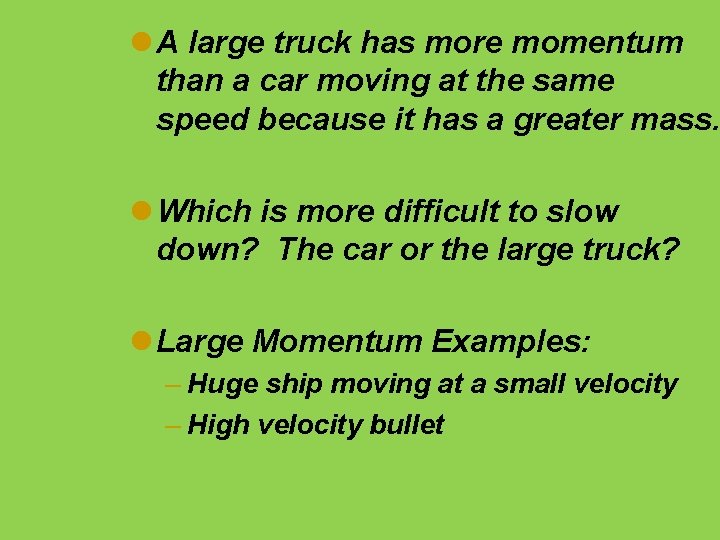 l A large truck has more momentum than a car moving at the same