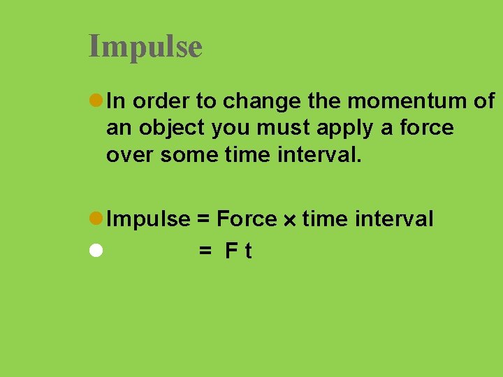 Impulse l In order to change the momentum of an object you must apply