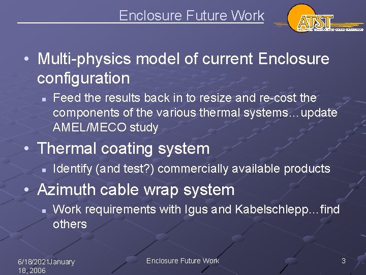 Enclosure Future Work • Multi-physics model of current Enclosure configuration n Feed the results