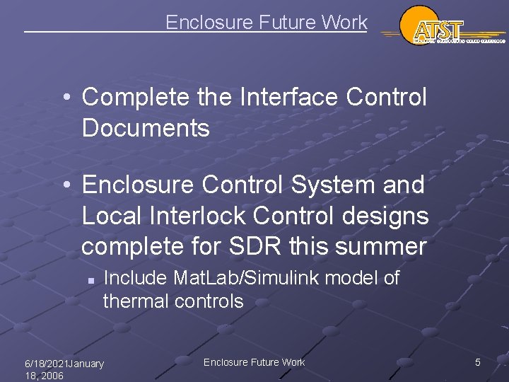 Enclosure Future Work • Complete the Interface Control Documents • Enclosure Control System and