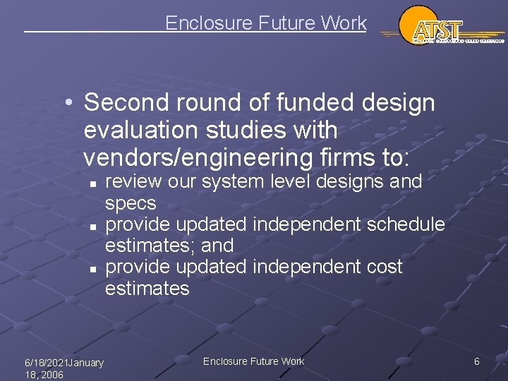 Enclosure Future Work • Second round of funded design evaluation studies with vendors/engineering firms